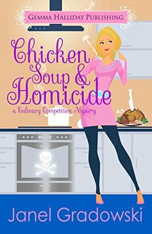 Chicken Soup & Homicide by Janel Gradowski