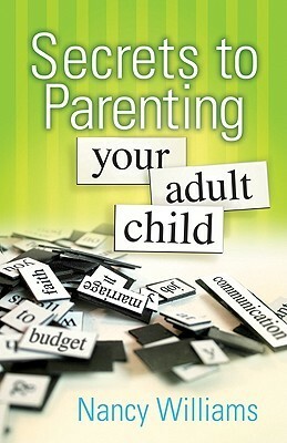 Secrets to Parenting Your Adult Child by Nancy Williams