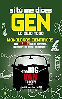 Si tu me dices Gen… by Big Van Científicos sobre ruedas