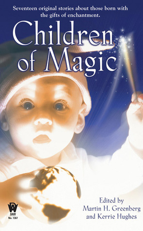 Children of Magic by Karina Sumner-Smith, Fiona Patton, Sarah A. Hoyt, Jean Rabe, Tanya Huff, Melissa Lee Shaw, Jana Paniccia, Ruth Stuart, Brenda Cooper, Jane Lindskold, Nancy Holder, Nina Kiriki Hoffman, Martin H. Greenberg, Michelle Sagara West, Kerrie L. Hughes, Alexander B. Potter, Jody Lynn Nye, Louise Marley, Alan Dean Foster