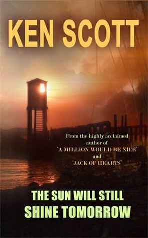 The Sun Will Still Shine Tomorrow by Ken Scott