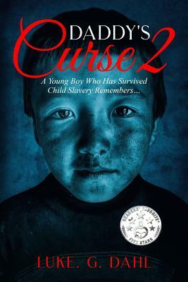 Daddy's Curse 2: A Young Boy Who Has Survived Child Slavery Remembers… (True stories of child slavery survivors #2) by Luke. G. Dahl