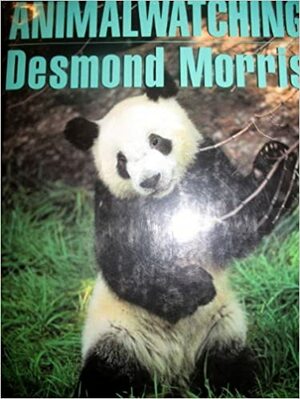 Animal Watching: A New Guide to the Animal World by Desmond Morris