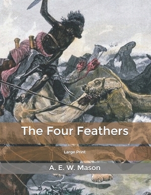 The Four Feathers: Large Print by A.E.W. Mason