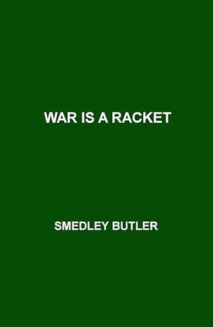 War Is a Racket by Smedley Butler, Smedley Butler