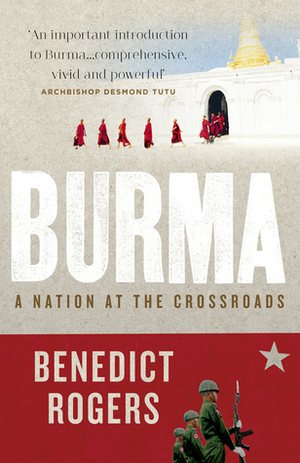 Burma: A Nation at the Crossroads by Benedict Rogers