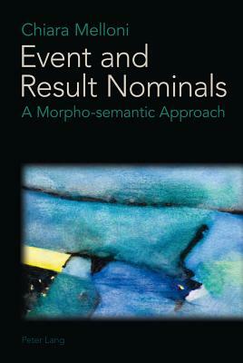 Event and Result Nominals: A Morpho-Semantic Approach by Chiara Melloni