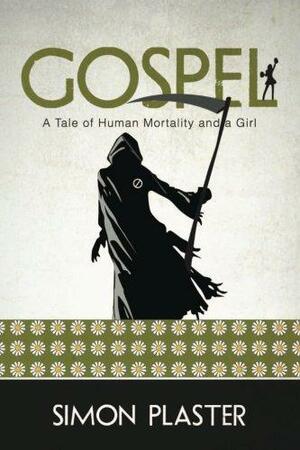 Gospel: A Tale of Human Mortality and a Girl by Simon Plaster