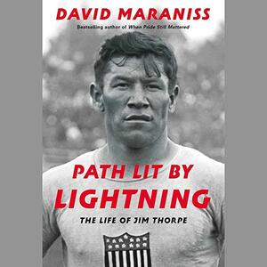 Path Lit by Lightning: The Life of Jim Thorpe by David Maraniss