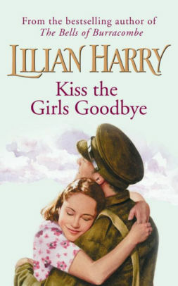 Kiss the Girls Goodbye by Lilian Harry