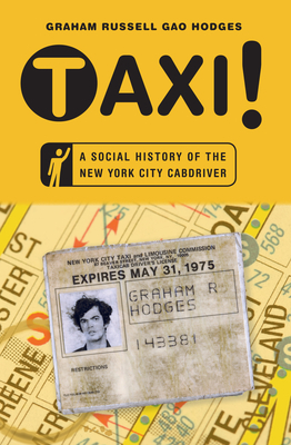 Taxi!: A Social History of the New York City Cabdriver by Graham Russell Gao Hodges