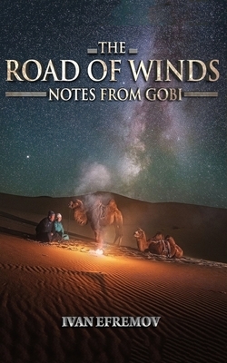 The Road of Winds: Notes from Gobi by Ivan Efremov
