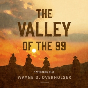 The Valley of the 99: A Western Duo by Wayne D. Overholser