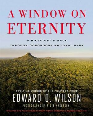 A Window on Eternity: A Biologist's Walk Through Gorongosa National Park [With DVD] by Edward O. Wilson