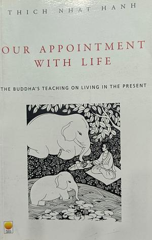 Our appointment with life : the Buddha's teaching on living in the present ; translation and commentary on "The sutra on knowing the better way to live alone" by Thích Nhất Hạnh
