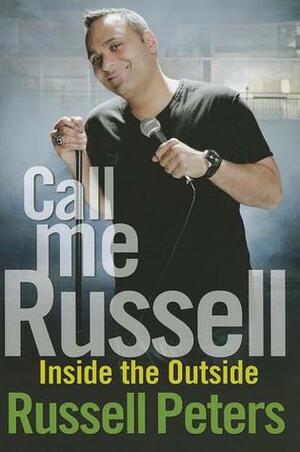 Call Me Russell: Inside the Outside by Russell Peters