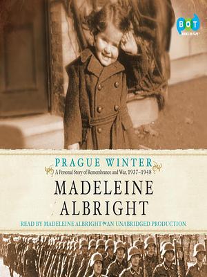 Prague Winter: A Personal Story of Remembrance and War, 1937-1948 by Madeleine K. Albright