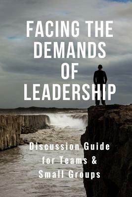 Facing the Demands of Leadership: Discussion Guide for Teams & Small Groups by Adrian Pei