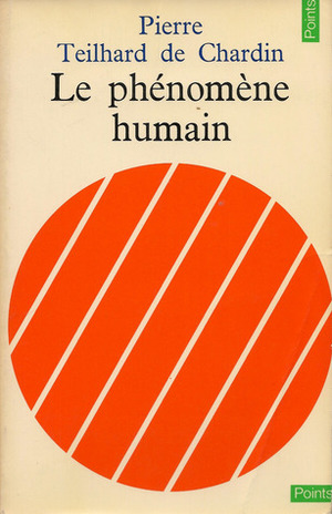 Le phénomène humain by Pierre Teilhard de Chardin