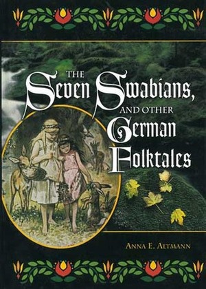 The Seven Swabians, and Other German Folktales by Anna E. Altmann