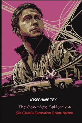 The Complete of Josephine Tey: Six Classic Detective Novels by Josephine Tey