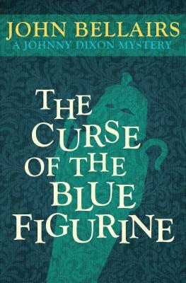 The Curse of the Blue Figurine by John Bellairs