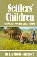 Settlers' Children: Growing Up on the Great Plains by Elizabeth Hampsten