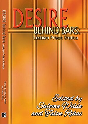 Desire Behind Bars: Lesbian Prison Erotica by Talon Rihai, Salome Wilde, Chase Morgan