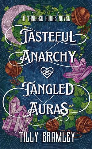 Tasteful Anarchy and Tangled Auras by Tilly Bramley