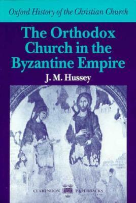 The Orthodox Church in the Byzantine Empire by J.M. Hussey