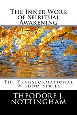 The Inner Work of Spiritual Awakening by Theodore J. Nottingham