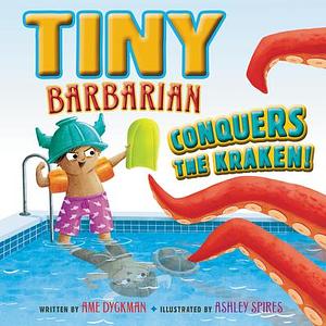 Tiny Barbarian Conquers the Kraken! by Ashley Spires, Ame Dyckman