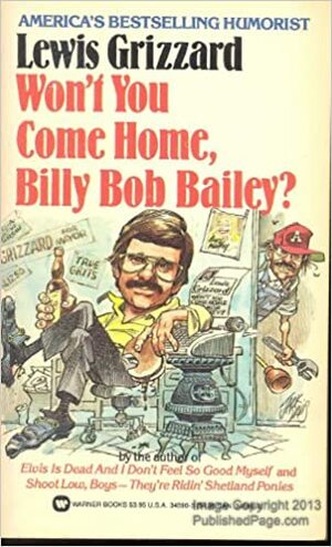 Won't You Come Home, Billy Bob Bailey? by Lewis Grizzard