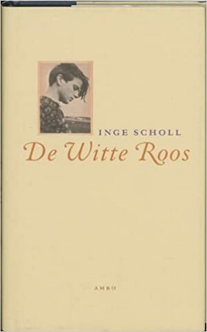 De witte roos by Inge Scholl, Inge Aicher-Scholl