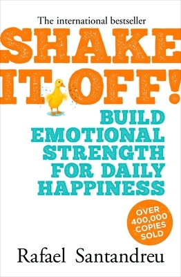 Shake It Off!: Build Emotional Strength for Daily Happiness by Rafael Santandreu