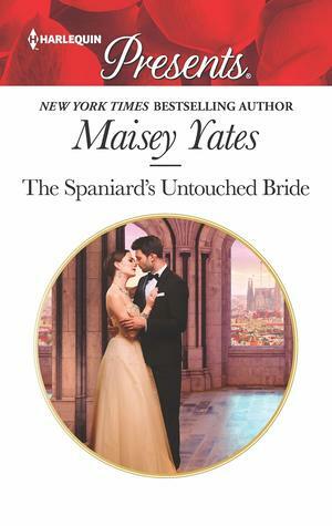 The Spaniard's Untouched Bride by Maisey Yates