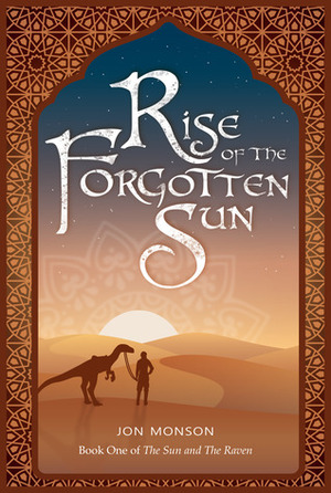 Rise of the Forgotten Sun (The Sun and the Raven #1) by Jon Monson