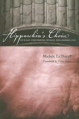 Hipparchia's Choice: An Essay Concerning Women, Philosophy, Etc. by Michele Le Doeuff
