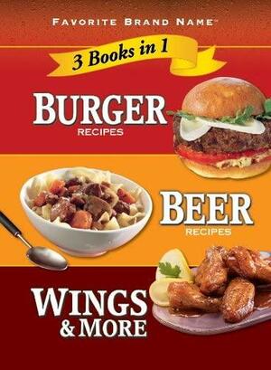 Burger Recipes, Beer Recipes, Wings & More: 3 Books in 1 by Publications International Ltd