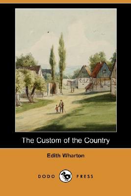 The Custom of the Country (Dodo Press) by Edith Wharton