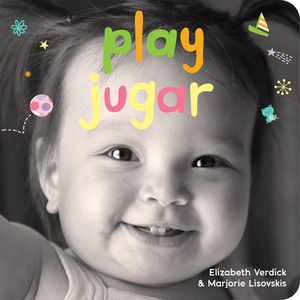 Play/Jugar: A Board Book about Playtime/Un Libro de Cartón Sobre Actividades Y Diversions by Marjorie Lisovskis, Elizabeth Verdick