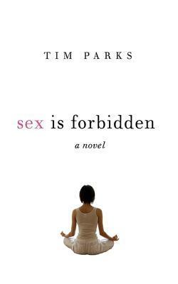Sex Is Forbidden: A Novel by Tim Parks