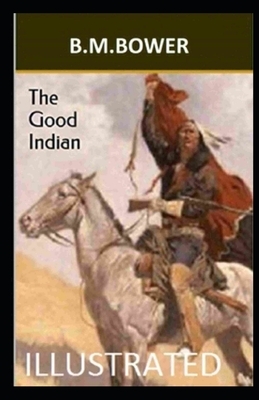 The Good Indian Illustrated by B. M. Bower