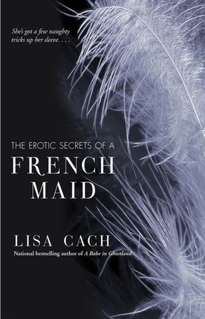 The Erotic Secrets of a French Maid by Lisa Cach