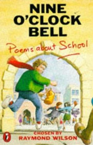 Nine O'clock Bell: Poems about School by Raymond Wilson
