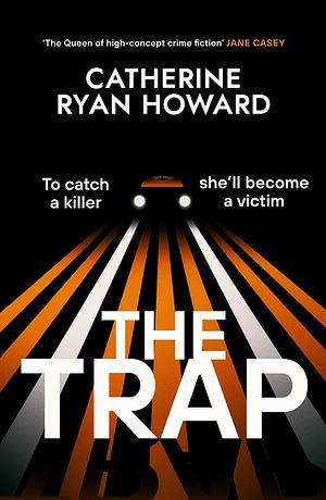 The Trap: A gripping, chilling new thriller and instant number one bestseller by Catherine Ryan Howard