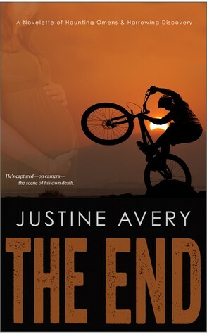 The End: A Novelette of Haunting Omens & Harrowing Discovery by Justine Avery