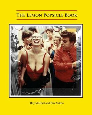 The Lemon Popsicle Book by Paul Sutton, Roy Mitchell