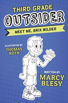 Third Grade Outsider: Meet Me, Brix Wilder by Marcy Blesy