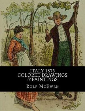 Italy 1875 - Colored Drawings & Paintings by Rolf McEwen